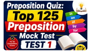 Preposition Quiz: Top 125 Preposition Mock Test